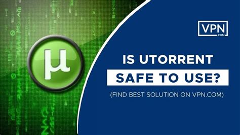 Is it safe to use uTorrent with VPN?