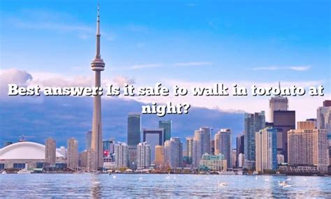 Is it safe to walk in Toronto?