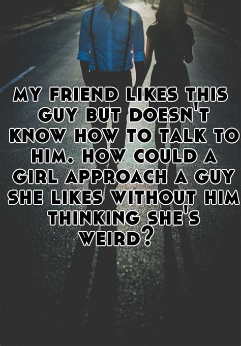 Is it weird for a girl to approach a guy first?