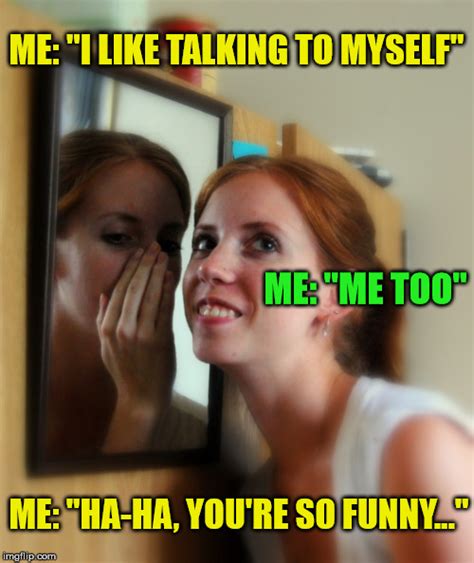 Is it weird if I talk to myself all the time?