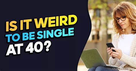 Is it weird to be single at 34?