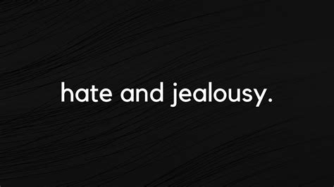 Is jealousy the root of hate?