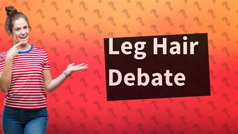 Is leg hair unattractive?
