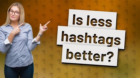 Is less hashtags better?