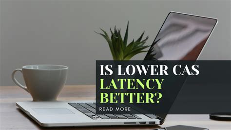 Is low CAS latency better?