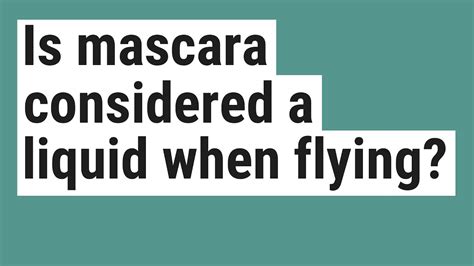 Is mascara considered a liquid when flying?