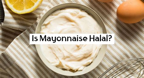 Is mayonnaise halal or haram?