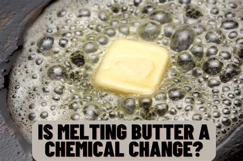 Is melting butter a chemical change?