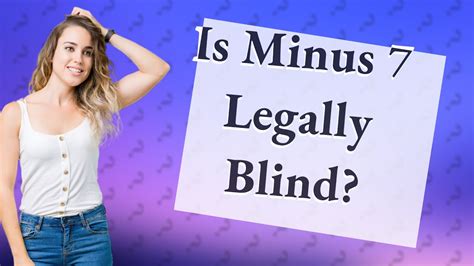 Is minus 7 legally blind?