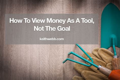 Is money a tool or a goal?