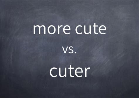 Is more cute cuter?