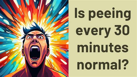 Is peeing every 30 minutes normal?