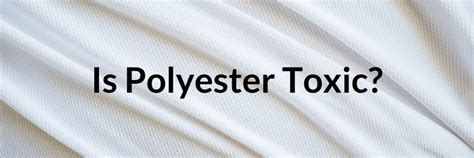 Is polyester toxic free?
