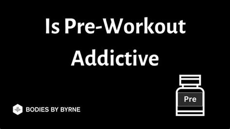 Is pre-workout addictive?