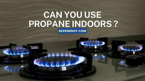 Is propane safe to use indoors?