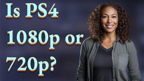 Is ps4 1080p or 720p?