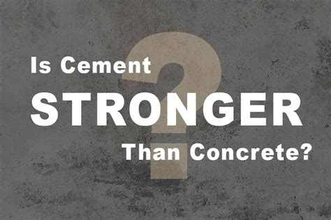 Is pure cement stronger than concrete?