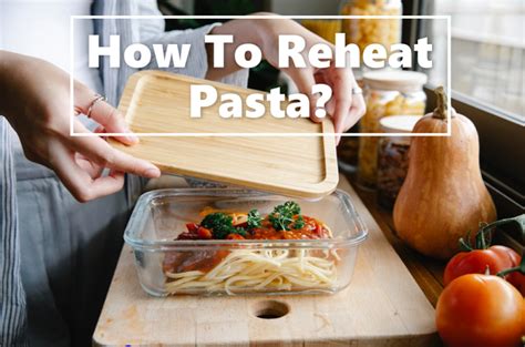 Is reheating pasta healthy?