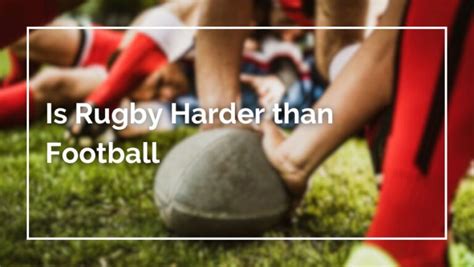Is rugby harder than football?