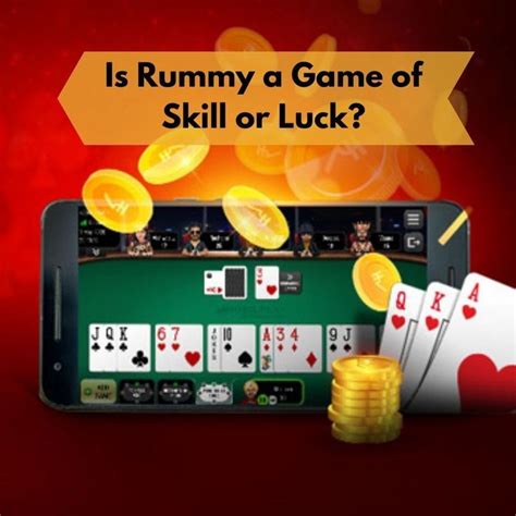 Is rummy a skill or luck?
