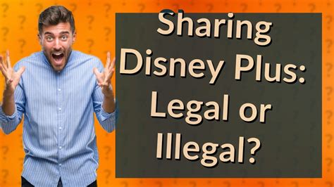 Is sharing Disney plus illegal?