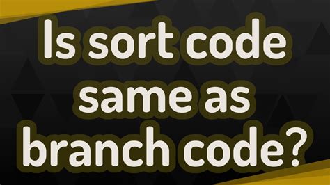 Is sort code same as branch code?