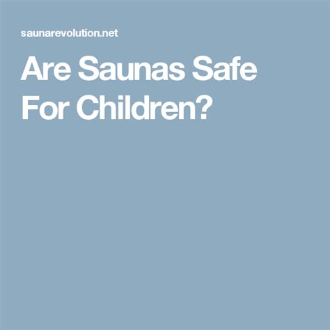 Is steam sauna safe for kids?