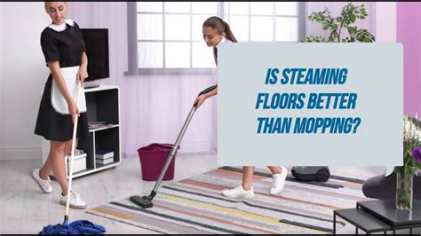 Is steaming floors better than mopping?
