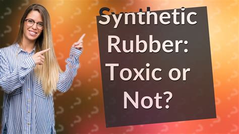 Is synthetic rubber toxic?