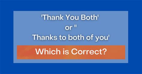 Is thanks to both of you correct?