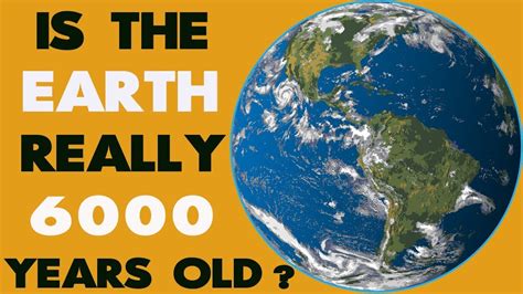 Is the Earth 6000 years old?