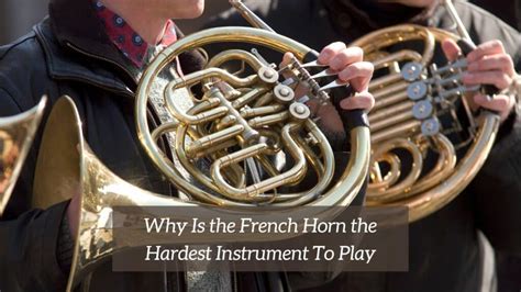 Is the French horn the hardest instrument to play?