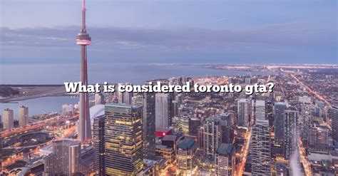 Is the GTA considered Toronto?