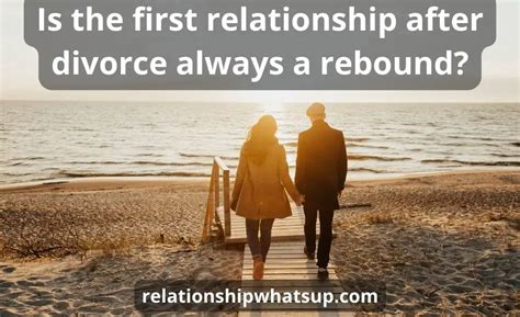 Is the first relationship after divorce always a rebound?