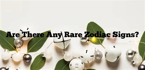 Is there a rare zodiac?