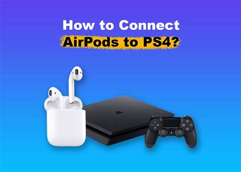 Is there a way to connect AirPods to PS4?