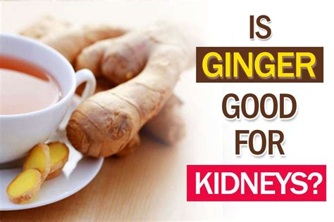 Is too much ginger bad for your kidneys?