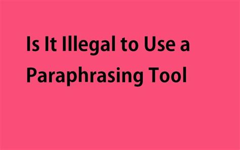 Is using a paraphrasing tool illegal?