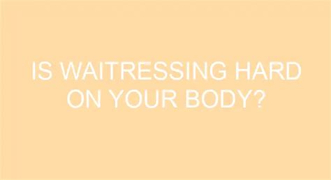 Is waitressing hard on the body?