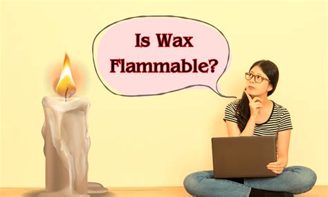Is wax flammable?