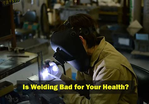 Is welding bad for my health?