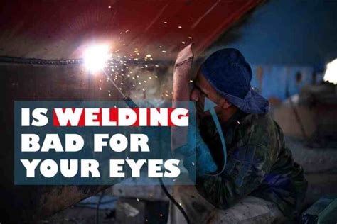 Is welding bad for your eyes?