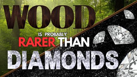 Is wood rarer than diamond?