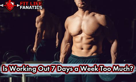 Is working out 7 days a week fine?
