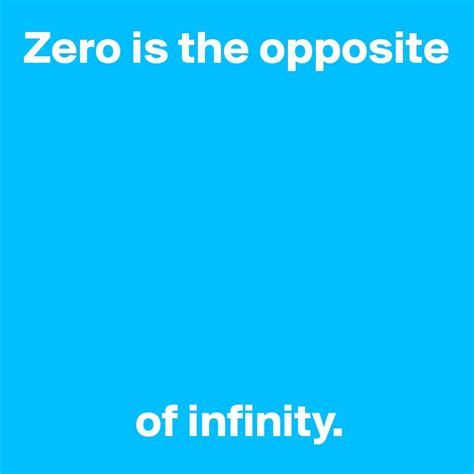 Is zero the opposite of infinity?