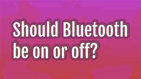 Should Bluetooth be on or off on iPad?