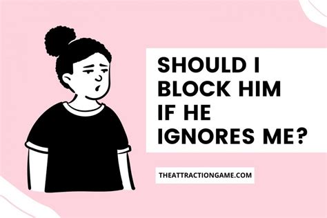 Should I block a guy who is ignoring me?