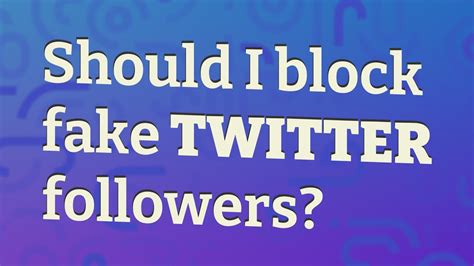 Should I block fake followers?