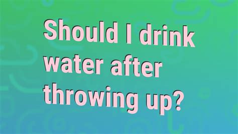 Should I drink water after throwing up?