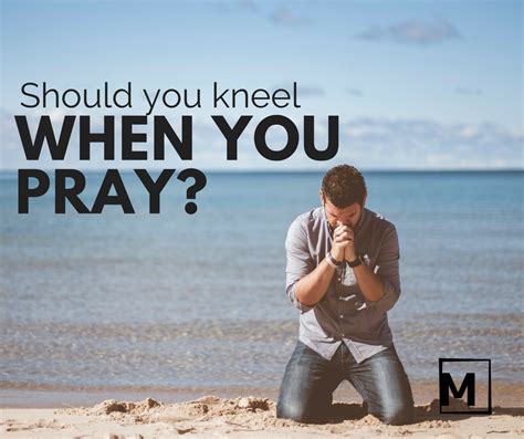 Should I kneel when I pray?